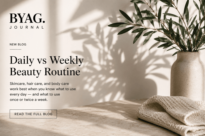 Daily vs Weekly Beauty Routine — Skincare, Hair Care & Body Care - BYAG.
